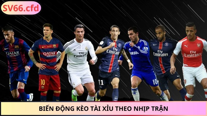 Biến động kèo Tài Xỉu theo nhịp trận