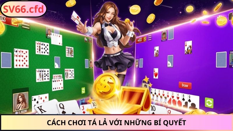 Cách chơi tá lả với những bí quyết