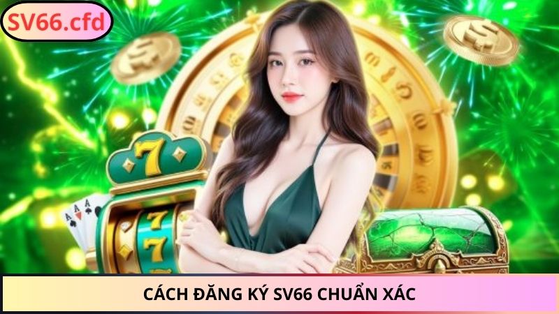 Cách đăng ký SV66 chuẩn xác