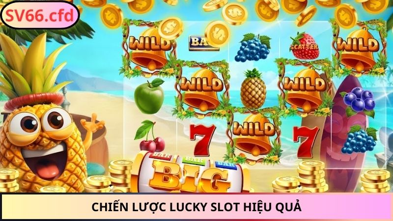 Chiến lược Lucky Slot hiệu quả