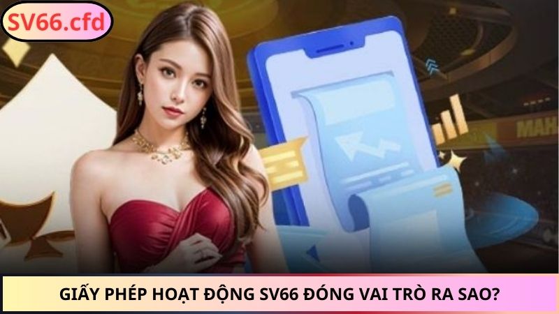 Giấy phép hoạt động SV66 đóng vai trò ra sao?