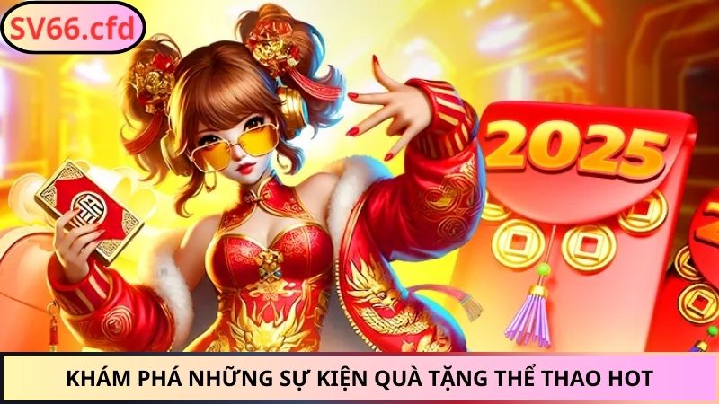 Khám phá những sự kiện quà tặng thể thao hot