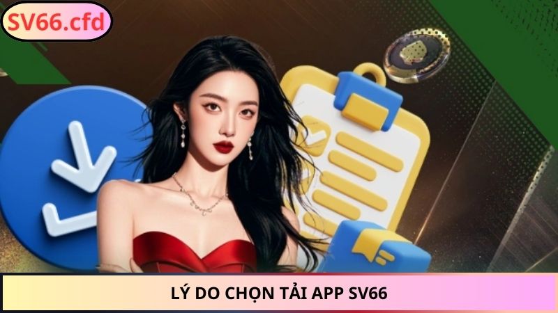 Lý do chọn tải app SV66