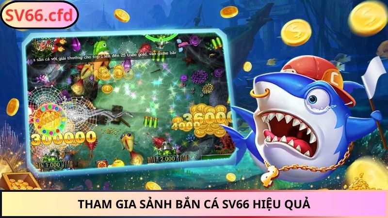 Tham gia sảnh bắn cá sv66 hiệu quả